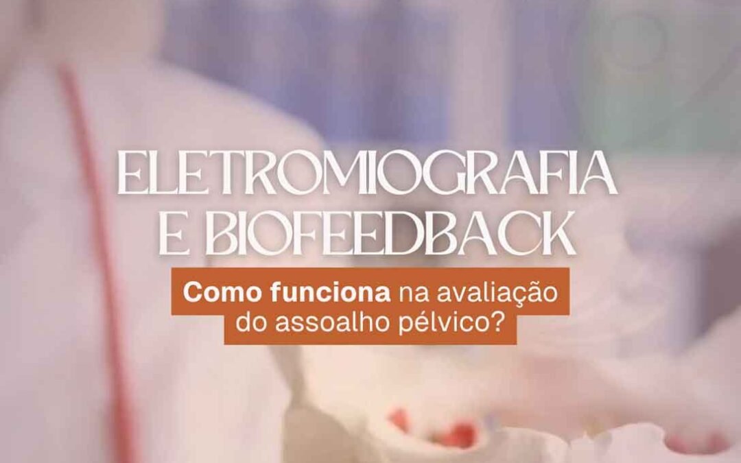 Eletromiografia e Biofeedback: Como saber se você está treinando o períneo corretamente?