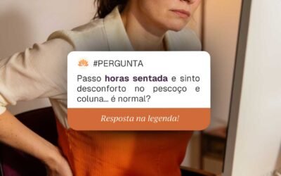 Passo horas sentada e sinto desconforto no pescoço e na coluna. É normal?