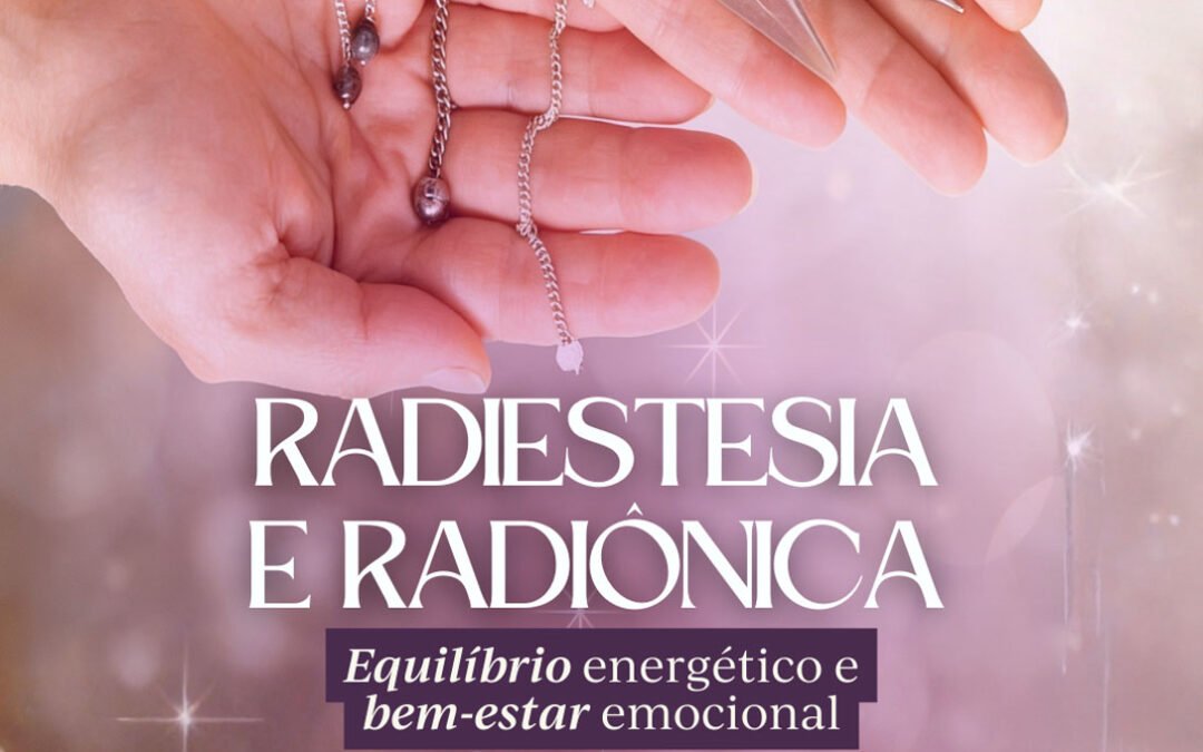 Radiestesia e Radiônica: Equilíbrio Energético e Bem-Estar Emocional