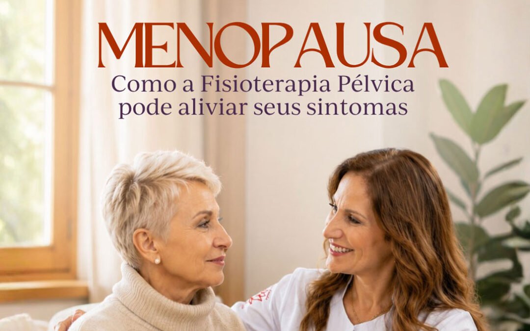Menopausa: quando procurar a fisioterapia pélvica?